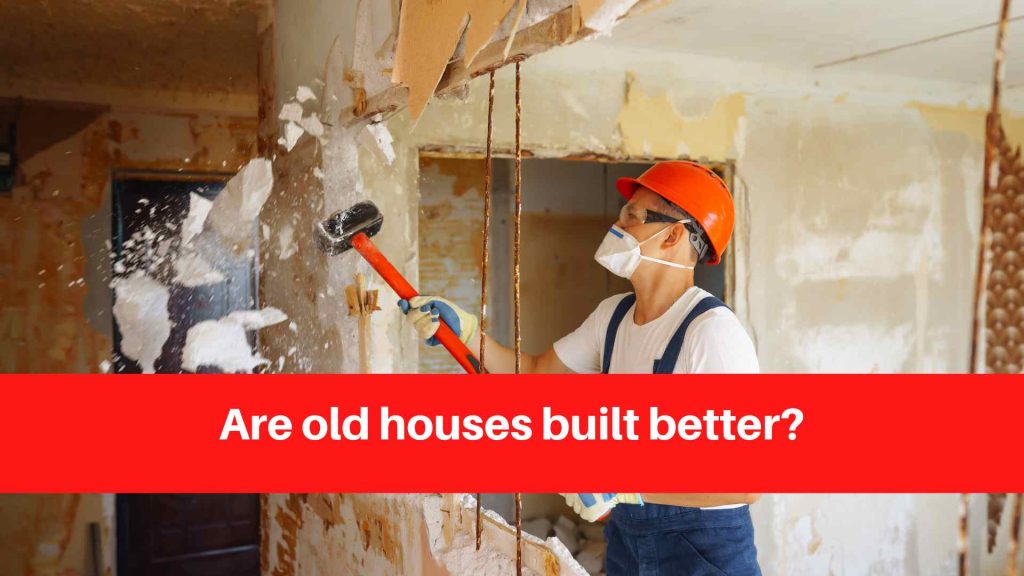 Are old houses built better