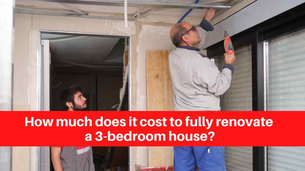How much does it cost to fully renovate a 3-bedroom house