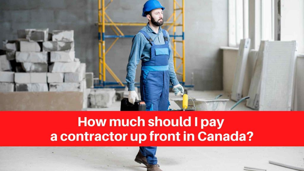 How much should I pay a contractor up front in Canada