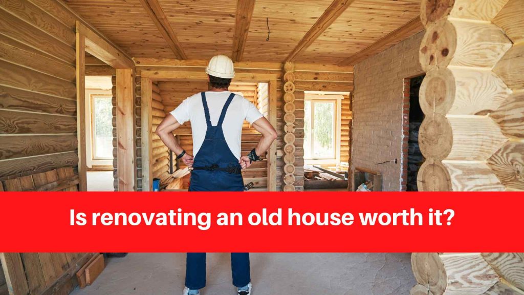 Is renovating an old house worth it