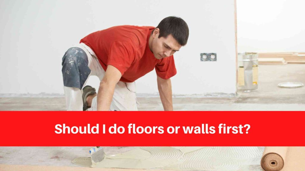 Should I do floors or walls first