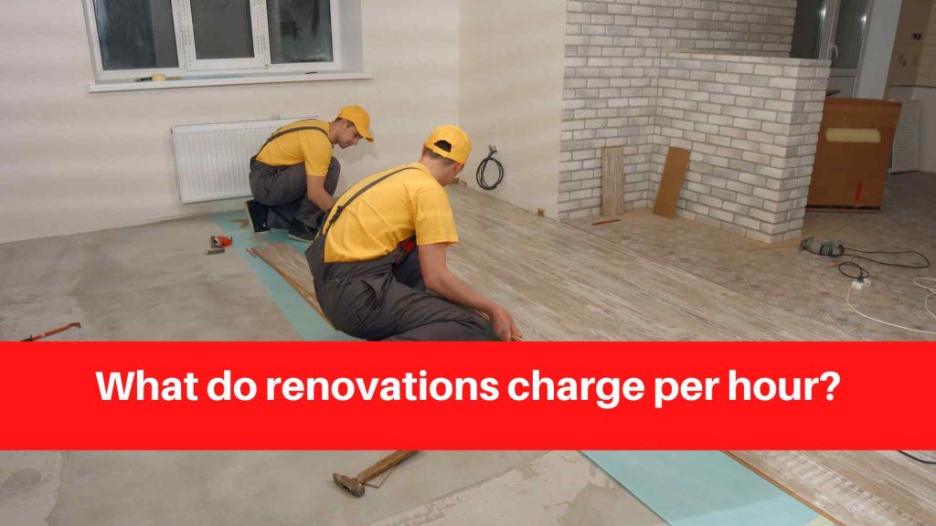 What do renovations charge per hour