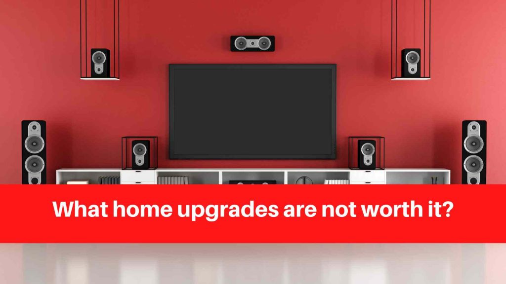 What home upgrades are not worth it