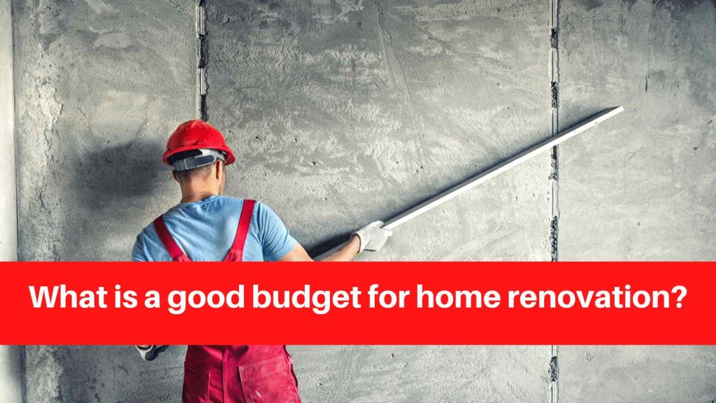 What is a good budget for home renovation