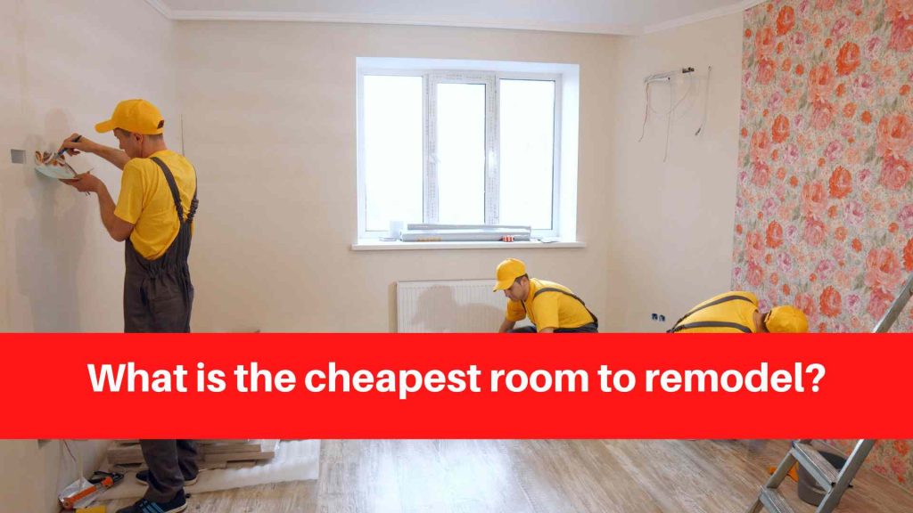 What is the cheapest room to remodel