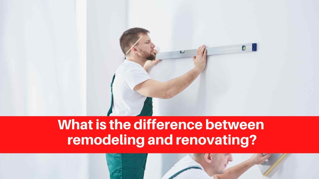 What is the difference between remodeling and renovating