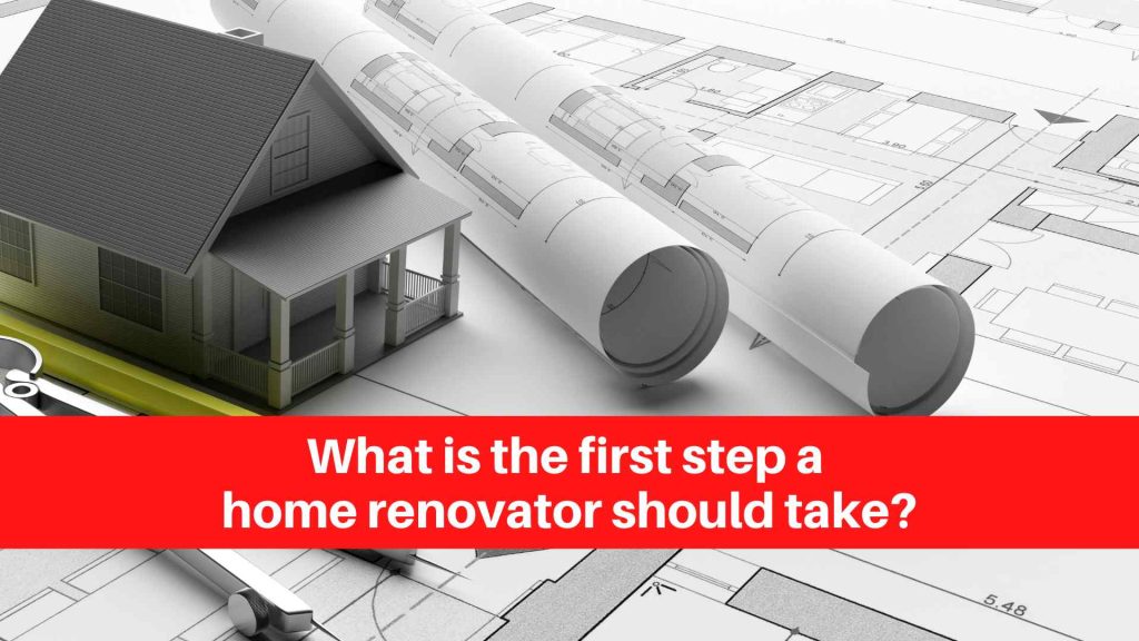What is the first step a home renovator should take